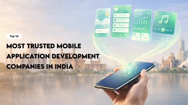 Top 10 Most Trusted Mobile Application Development Companies in India