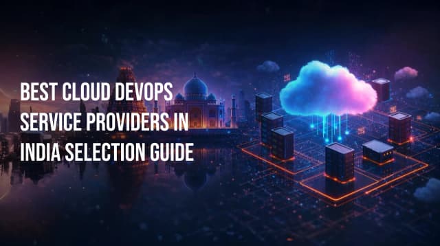 Best Cloud DevOps Service Providers in India: Selection Guide