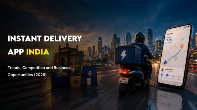 Instant Delivery App India: Trends, Competition and Business Opportunities (2026)