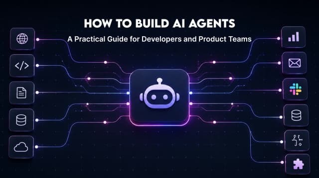 How to Build AI Agents: A Practical Guide for Developers and Product Teams