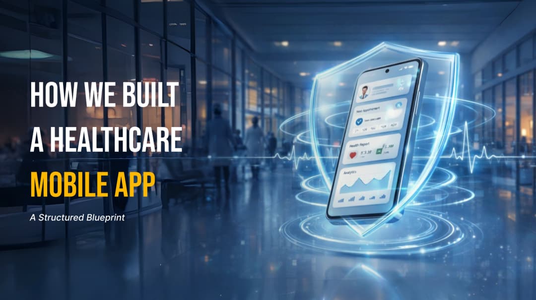 How We Built a Healthcare Mobile App: A Structured Blueprint
