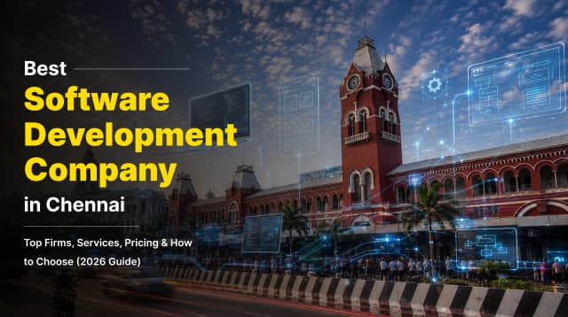 Best Software Development Company in Chennai: Top Firms, Services, Pricing &amp; How to Choose (2026 Guide)