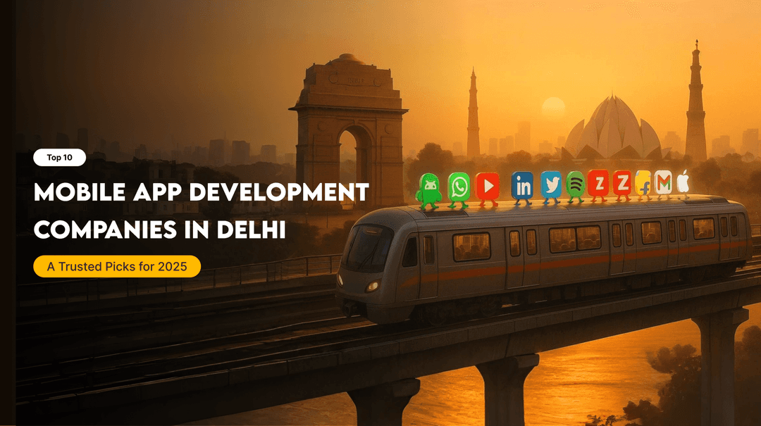 Top 10 Mobile App Development Companies in Delhi – A Trusted Picks for 2026