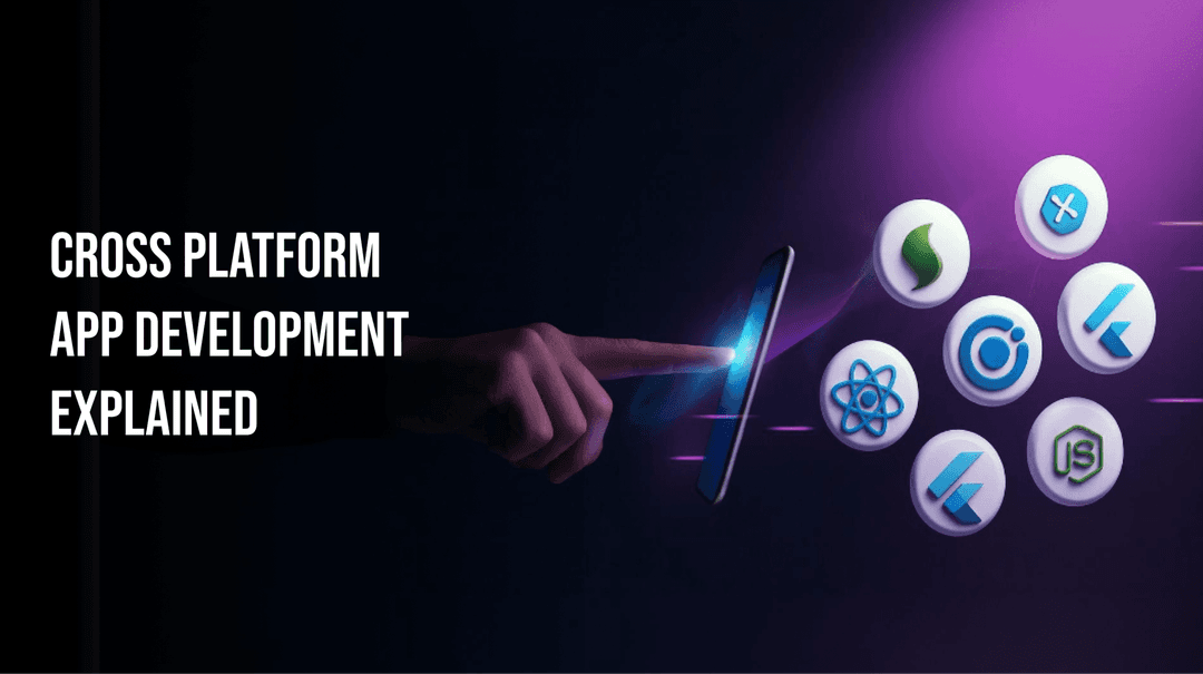 Cross Platform App Development Explained: A Complete Breakdown for Modern Businesses